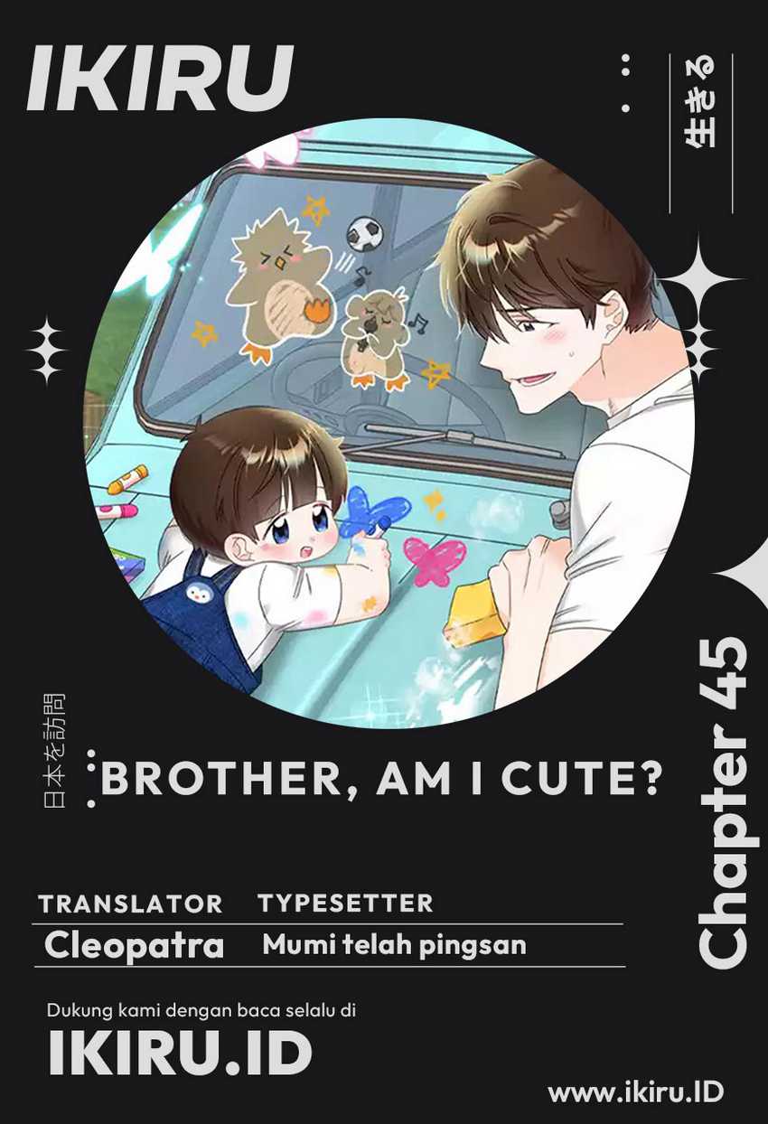 Brother, Am I Cute? Chapter 45 Bahasa Indonesia